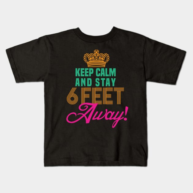 keep calm and stay 6 feet away Kids T-Shirt by DODG99